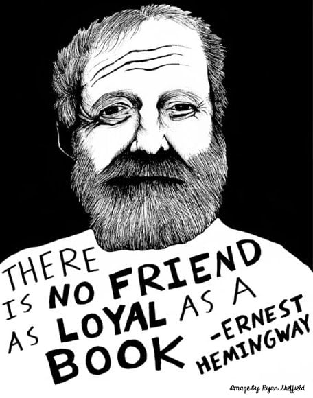 The Hemingway-There is no friend as loyal as a book-Ernest Hemingway-image by Ryan Sheffield_Yes, more please!